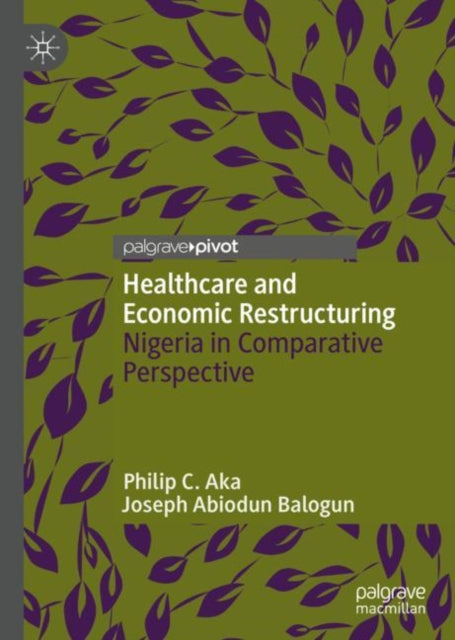 Book cover of: Healthcare and Economic Restructuring. By: Philip C. Aka