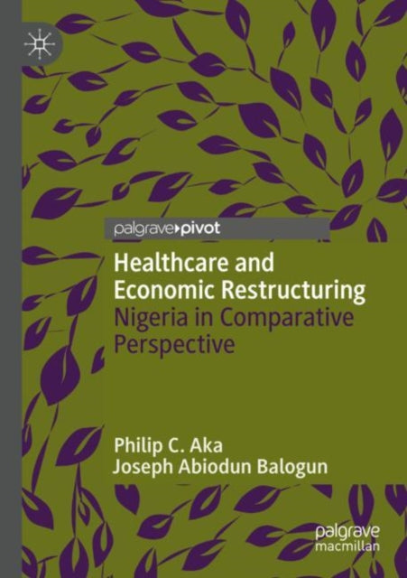 Book cover of: Healthcare and Economic Restructuring. By: Philip C. Aka