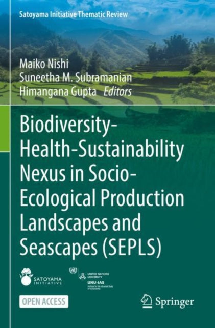 Book cover of: Biodiversity-Health-Sustainability Nexus in Socio-Ecological Production Landscapes and Seascapes (SEPLS). By: Maiko Nishi