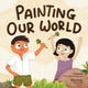 Book cover of: Painting Our World. By: Esther Eio