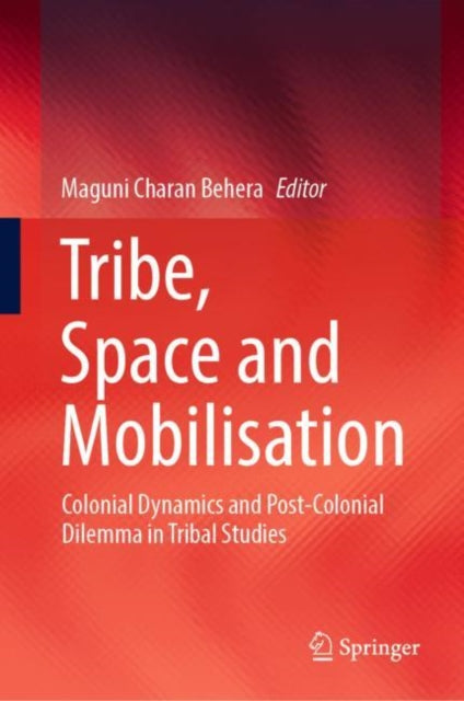 Book cover of: Tribe, Space and Mobilisation. By: Maguni Charan Behera
