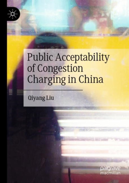 Book cover of: Public Acceptability of Congestion Charging in China. By: Qiyang Liu