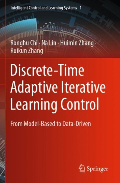 Book cover of: Discrete-Time Adaptive Iterative Learning Control. By: Ronghu Chi