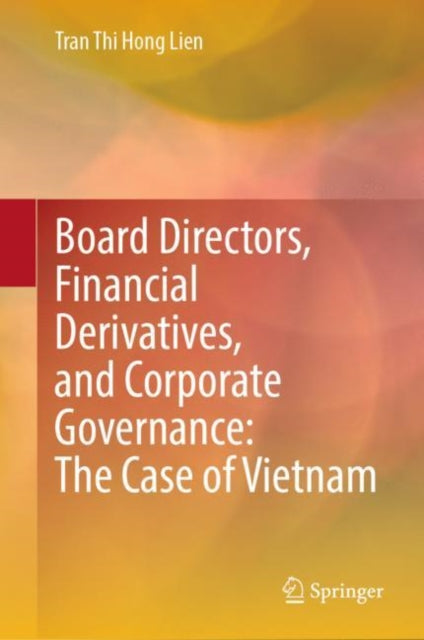 Book cover of: Board Directors, Financial Derivatives, and Corporate Governance: The Case of Vietnam. By: Tran Thi Hong Lien
