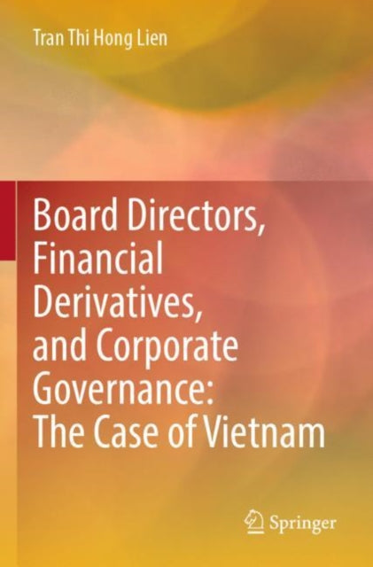 Book cover of: Board Directors, Financial Derivatives, and Corporate Governance: The Case of Vietnam. By: Tran Thi Hong Lien