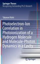 Book cover of: Photoelectron-Ion Correlation in Photoionization of a Hydrogen Molecule and Molecule-Photon Dynamics in a Cavity. By: Takanori Nishi