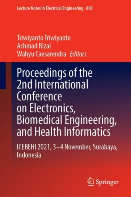 Book cover of: Proceedings of the 2nd International Conference on Electronics, Biomedical Engineering, and Health Informatics. By: Triwiyanto