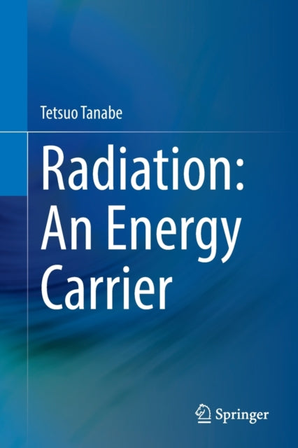 Book cover of: Radiation: An Energy Carrier. By: Tetsuo Tanabe
