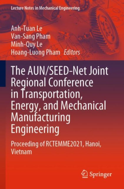 Book cover of: AUN/SEED-Net Joint Regional Conference in Transportation, Energy, and Mechanical Manufacturing Engineering. By: Anh Tuan Le