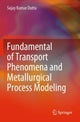 Book cover of: Fundamental of Transport Phenomena and Metallurgical Process Modeling. By: Sujay Kumar Dutta