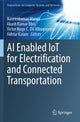 Book cover of: AI Enabled IoT for Electrification and Connected Transportation. By: Naveenkumar Marati