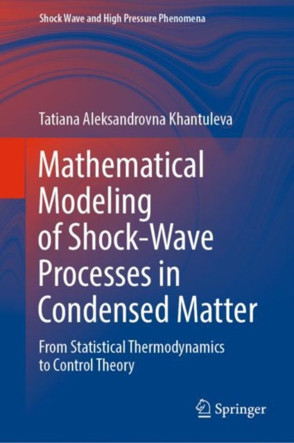 Book cover of: Mathematical Modeling of Shock-Wave Processes in Condensed Matter. By: Tatiana Aleksandrovna Khantuleva