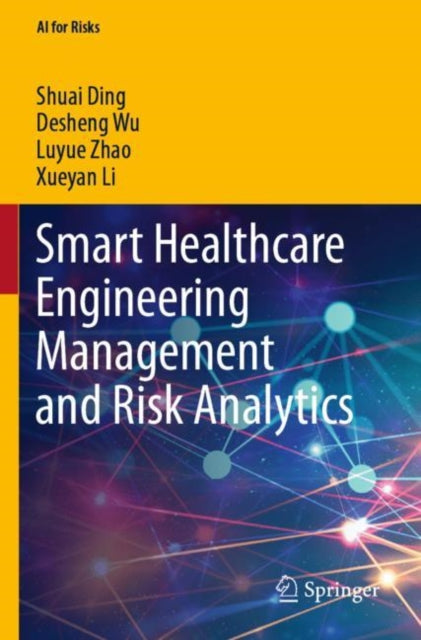 Book cover of: Smart Healthcare Engineering Management and Risk Analytics. By: Shuai Ding