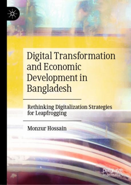 Book cover of: Digital Transformation and Economic Development in Bangladesh. By: Monzur Hossain