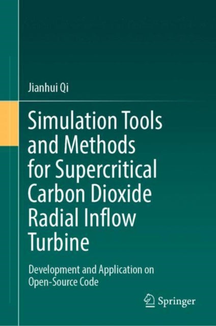 Book cover of: Simulation Tools and Methods for Supercritical Carbon Dioxide Radial Inflow Turbine. By: Jianhui Qi