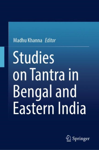 Book cover of: Studies on Tantra in Bengal and Eastern India. By: Madhu Khanna