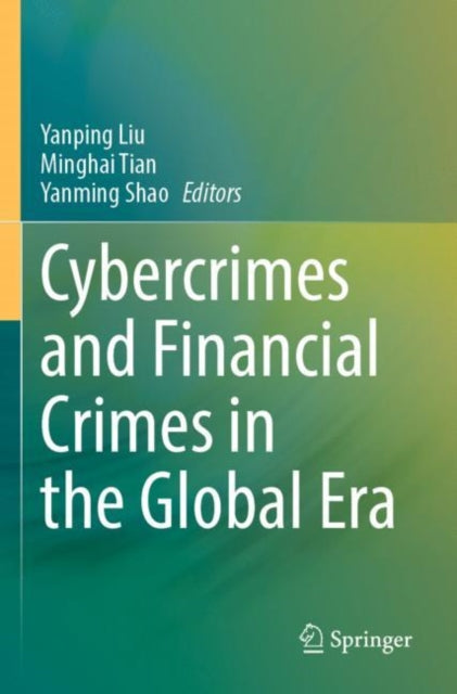 Book cover of: Cybercrimes and Financial Crimes in the Global Era. By: Yanping Liu
