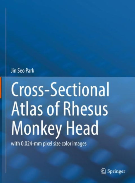 Book cover of: Cross-Sectional Atlas of Rhesus Monkey Head. By: Jin Seo Park