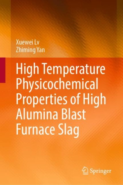Book cover of: High Temperature Physicochemical Properties of High Alumina Blast Furnace Slag. By: Xuewei Lv