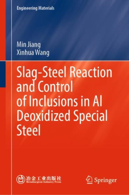 Book cover of: Slag-Steel Reaction and Control of Inclusions in Al Deoxidized Special Steel. By: Min Jiang