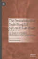 Book cover of: Formation of the Swiss Hospital System (1840–1960). By: Pierre-Yves Donzé