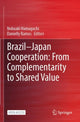 Book cover of: Brazil—Japan Cooperation: From Complementarity to Shared Value. By: Nobuaki Hamaguchi