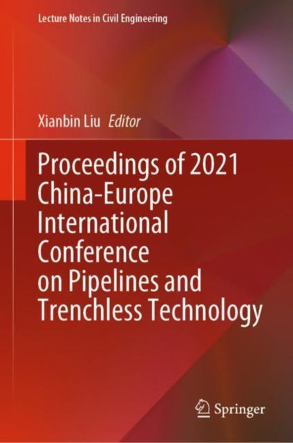 Book cover of: Proceedings of 2021 China-Europe International Conference on Pipelines and Trenchless Technology. By: Xianbin Liu
