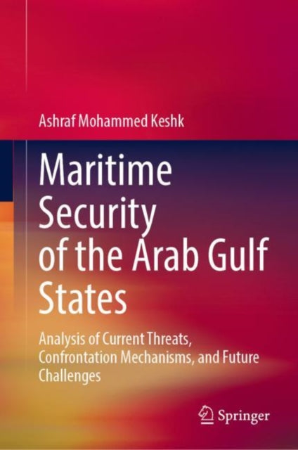 Book cover of: Maritime Security of the Arab Gulf States. By: Ashraf Mohammed Keshk