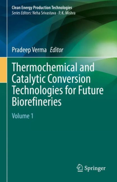 Book cover of: Thermochemical and Catalytic Conversion Technologies for Future Biorefineries. By: Pradeep Verma