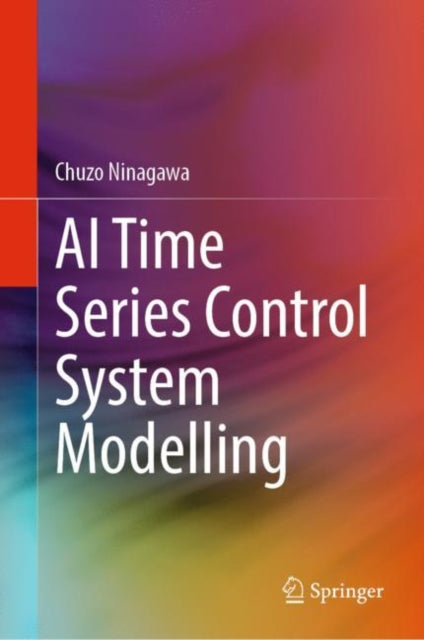 Book cover of: AI Time Series Control System Modelling. By: Chuzo Ninagawa