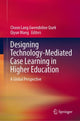 Book cover of: Designing Technology-Mediated Case Learning in Higher Education. By: Choon Lang Gwendoline Quek