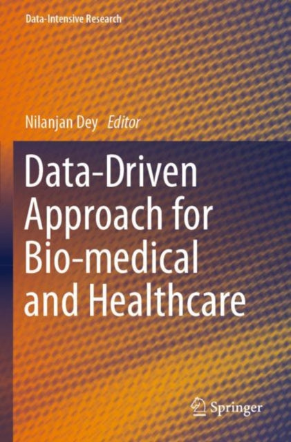 Book cover of: Data-Driven Approach for Bio-medical and Healthcare. By: Nilanjan Dey