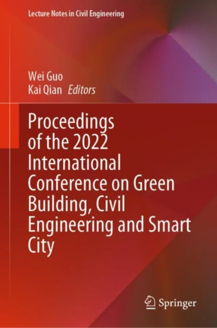 Book cover of: Proceedings of the 2022 International Conference on Green Building, Civil Engineering and Smart City. By: Wei Guo