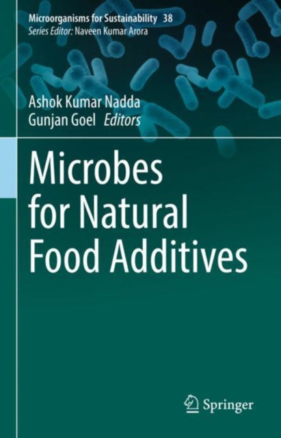 Book cover of: Microbes for Natural Food Additives. By: Ashok Kumar Nadda