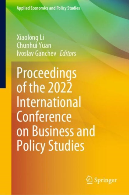 Book cover of: Proceedings of the 2022 International Conference on Business and Policy Studies. By: Xiaolong Li