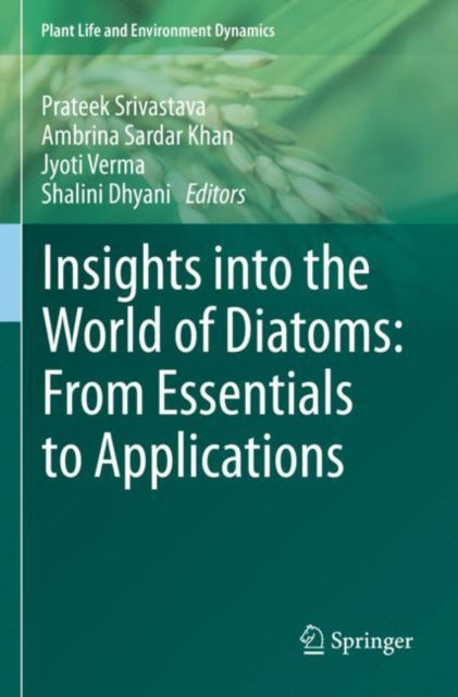 Book cover of: Insights into the World of Diatoms: From Essentials to Applications. By: Prateek Srivastava