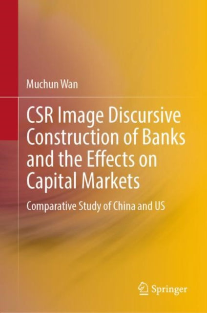 Book cover of: CSR Image Discursive Construction of Banks and the Effects on Capital Markets. By: Muchun Wan