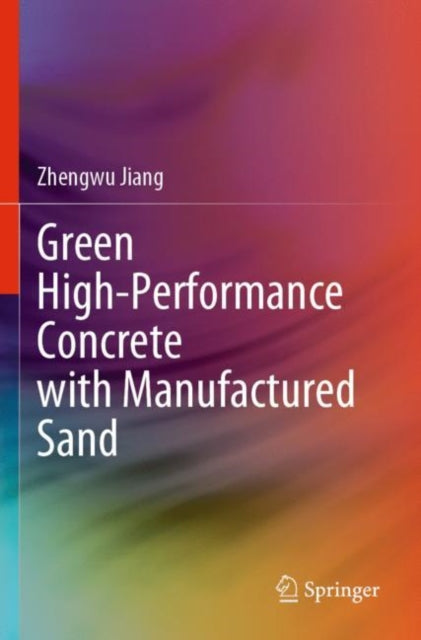 Book cover of: Green High-Performance Concrete with Manufactured Sand. By: Zhengwu Jiang
