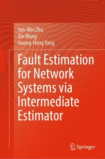 Book cover of: Fault Estimation for Network Systems via Intermediate Estimator. By: Jun-Wei Zhu