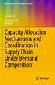 Book cover of: Capacity Allocation Mechanisms and Coordination in Supply Chain Under Demand Competition. By: Jianbin Li