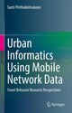 Book cover of: Urban Informatics Using Mobile Network Data. By: Santi Phithakkitnukoon