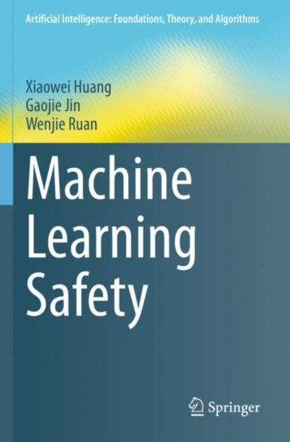 Book cover of: Machine Learning Safety. By: Xiaowei Huang