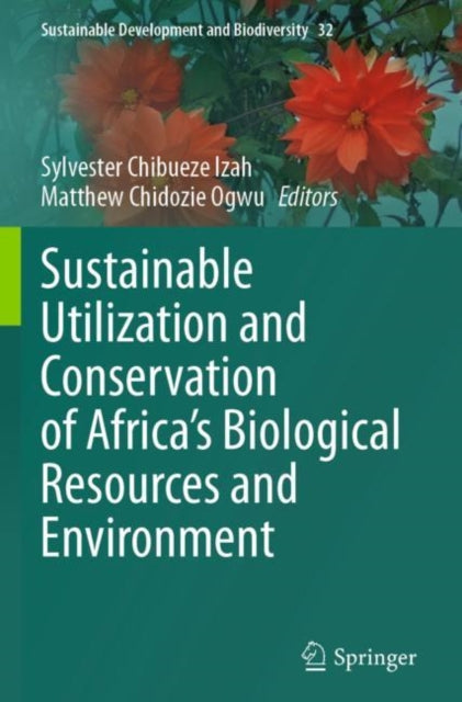 Book cover of: Sustainable Utilization and Conservation of Africa’s Biological Resources and Environment. By: Sylvester Chibueze Izah