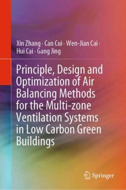 Book cover of: Principle, Design and Optimization of Air Balancing Methods for the Multi-zone Ventilation Systems in Low Carbon Green Buildings. By: Zhang, Xin
