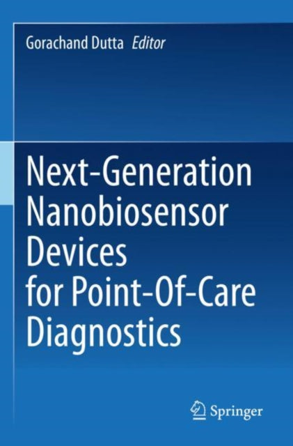 Book cover of: Next-Generation Nanobiosensor Devices for Point-Of-Care Diagnostics. By: Gorachand Dutta