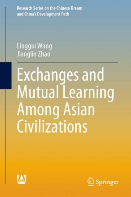 Book cover of: Exchanges and Mutual Learning Among Asian Civilizations. By: Linggui Wang