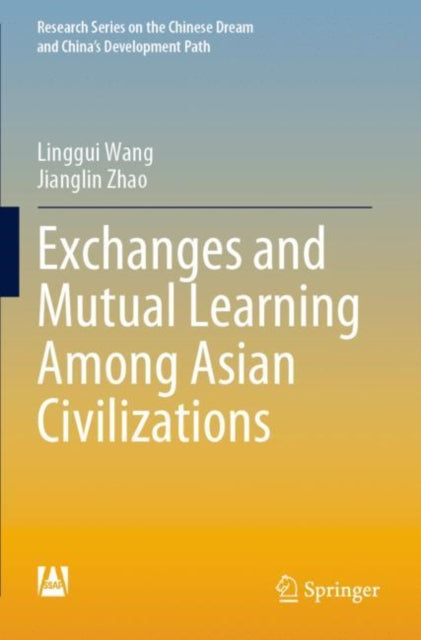 Book cover of: Exchanges and Mutual Learning Among Asian Civilizations. By: Linggui Wang
