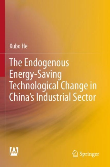 Book cover of: Endogenous Energy-Saving Technological Change in China's Industrial Sector. By: Xubo He