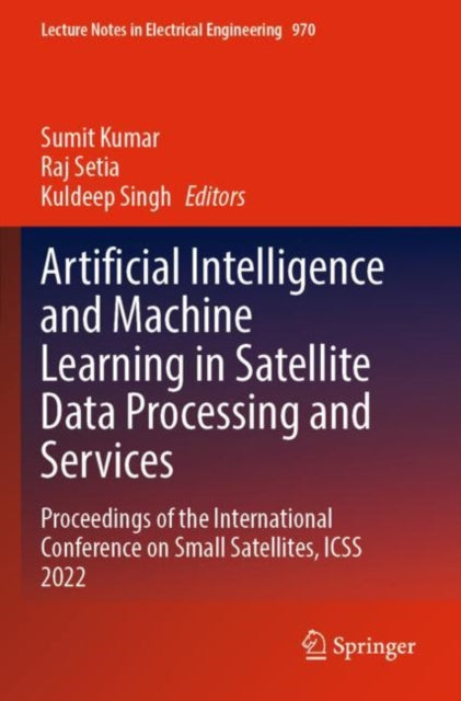 Book cover of: Artificial Intelligence and Machine Learning in Satellite Data Processing and Services. By: Sumit Kumar