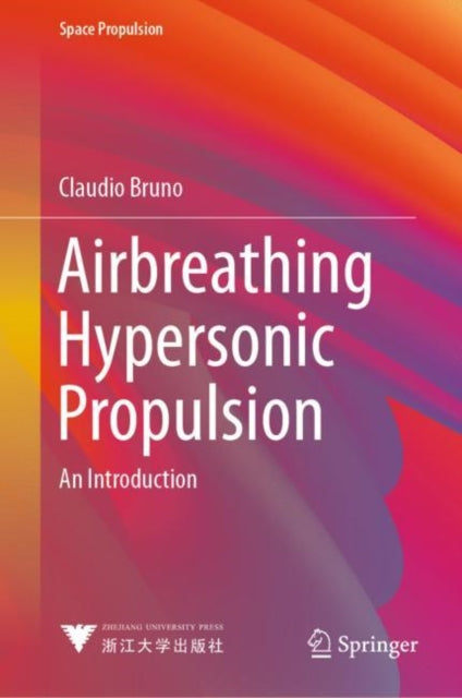 Book cover of: Airbreathing Hypersonic Propulsion. By: Claudio Bruno